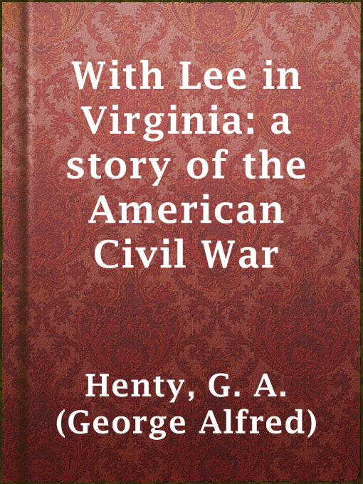 Title details for With Lee in Virginia: a story of the American Civil War by G. A. (George Alfred) Henty - Wait list